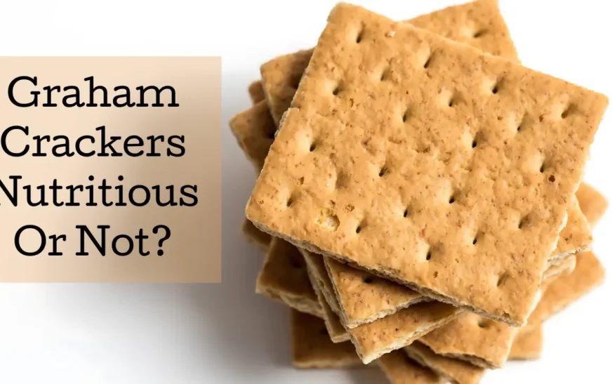 Graham Crackers - Nutritious Or Not