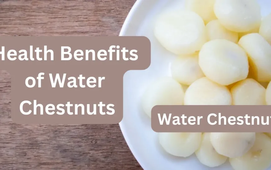 Water Chestnuts Health Benefits of Water Chestnuts: A Superfood in Disguise