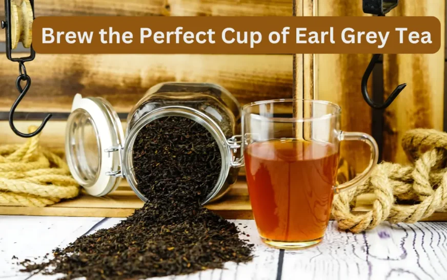 How to Brew the Perfect Cup of Earl Grey Tea: Step-by-Step Guide