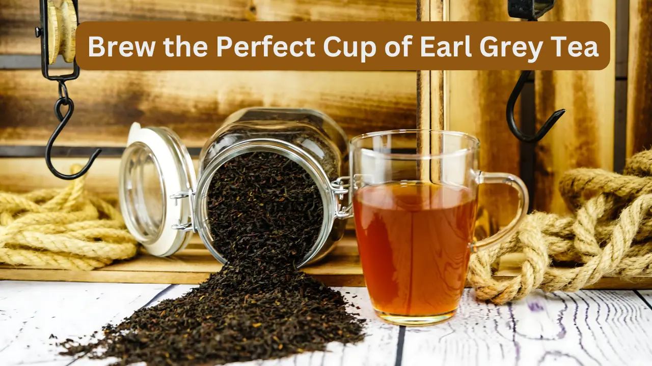 How to Brew the Perfect Cup of Earl Grey Tea: Step-by-Step Guide